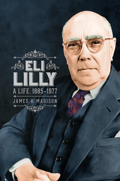 Eli Lilly: A Life, 1885-1977