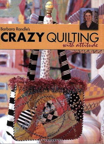 Barbara Randle's Crazy Quilting with Attitude