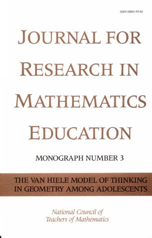 The Van Hiele Model Of Thinking In Geometry Among Adolescents (Jrme Monographs, Vol 3)