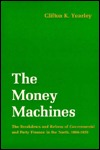 The Money Machines; The Breakdown And Reform Of Governmental And Party Finance In The North, 1860 1920