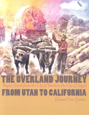 The overland journey from Utah to California : wagon travel from the City of Saints to the City of Angels