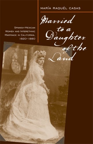 Married To A Daughter Of The Land : Spanish-Mexican Women And Interethnic Marriage In California, 1820-80.