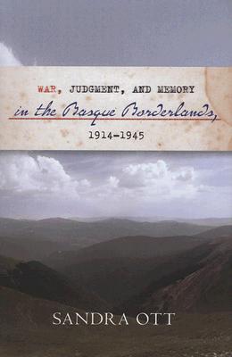 War, Judgment, And Memory In The Basque Borderlands, 1914-1945