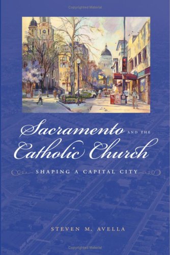 Sacramento and the Catholic Church : Shaping a Capital City.