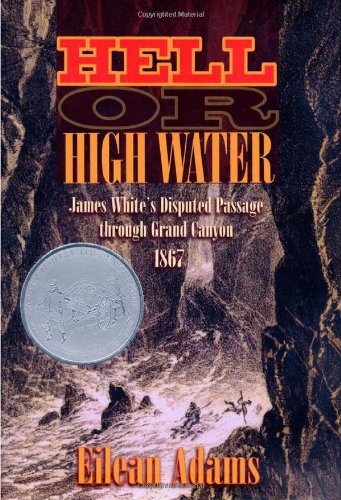 Hell Or High Water: James White's Disputed Passage through Grand Canyon, 1867