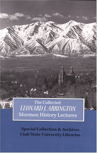 Collected Leonard J Arrington Mormon History Lectures