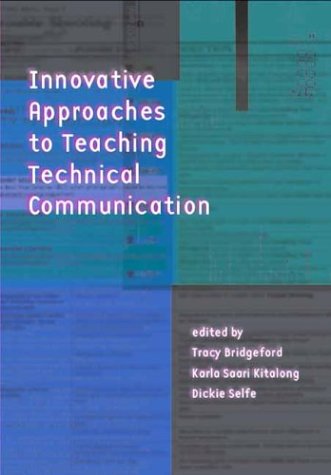 Innovative Approaches to Teaching Technical Communication