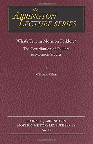 What's True in Mormon Folklore?: The Contribution of Folklore to Mormon Studies (Volume 13) (Arrington Lecture Series)