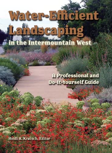 Water-Efficient Landscaping in the Intermountain West: A Professional and Do-It-Yourself Guide