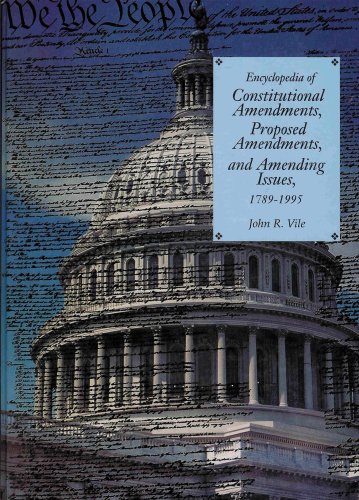 Encyclopedia of Constitutional Amendments, Proposed Amendments, and Amending Issues, 1789-1995