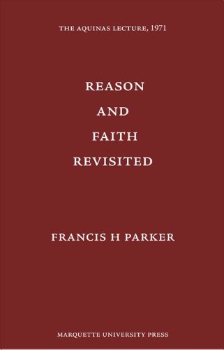 Reason And Faith Revisited (Aquinas Lecrure 36)