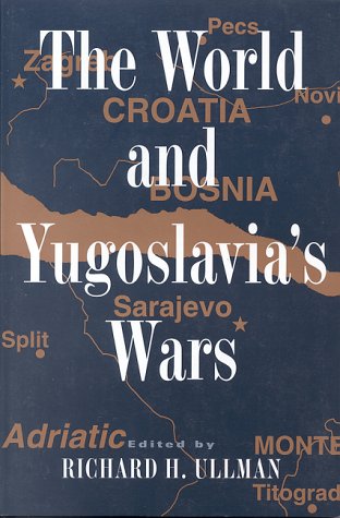 The World and Yugoslavia's Wars (Council on Foreign Relations (Council on Foreign Relations Press))