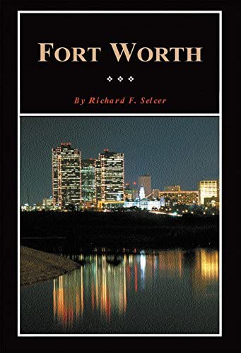 Fort Worth: A Texas Original! (Fred Rider Cotten Popular History Series)