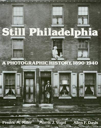 Still Philadelphia: A Photographic History, 1890-1940