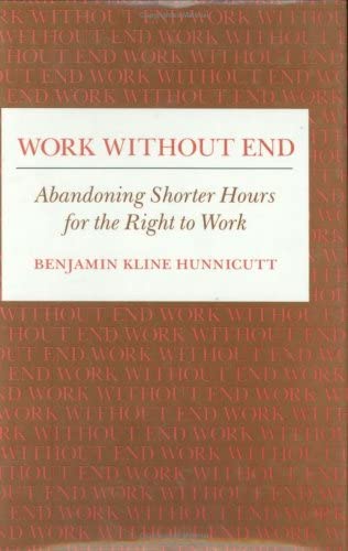 Work Without End: Abandoning Shorter Hours for the Right to Work (Labor And Social Change)