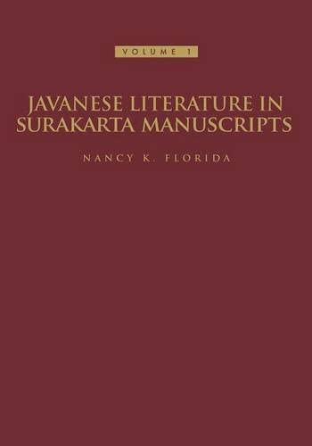 Javanese Literature in Surakarta Manuscripts: Introduction and Manuscripts of the Karaton Surakarta (Volume 1)