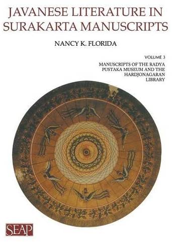 Javanese Literature in Surakarta Manuscripts: Manuscripts of the Radya Pustaka Museum and the Hardjonagaran Library (Volume 3)