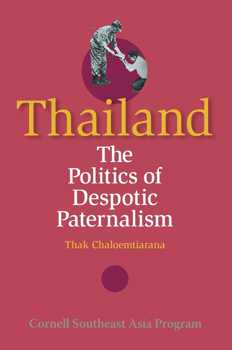 Thailand: The Politics of Despotic Paternalism (Studies on Southeast Asia)