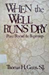 WHEN THE WELL RUNS DRY Prayer beyond the beginnings