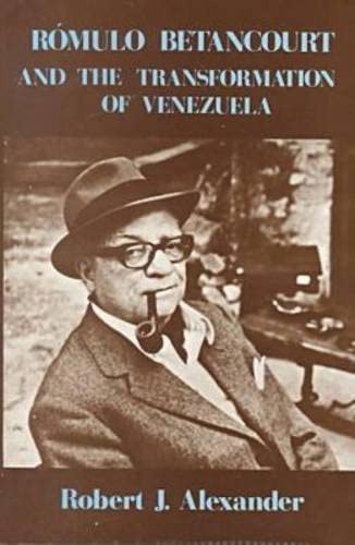 Romulo Betancourt and the Transformation of Venezuela