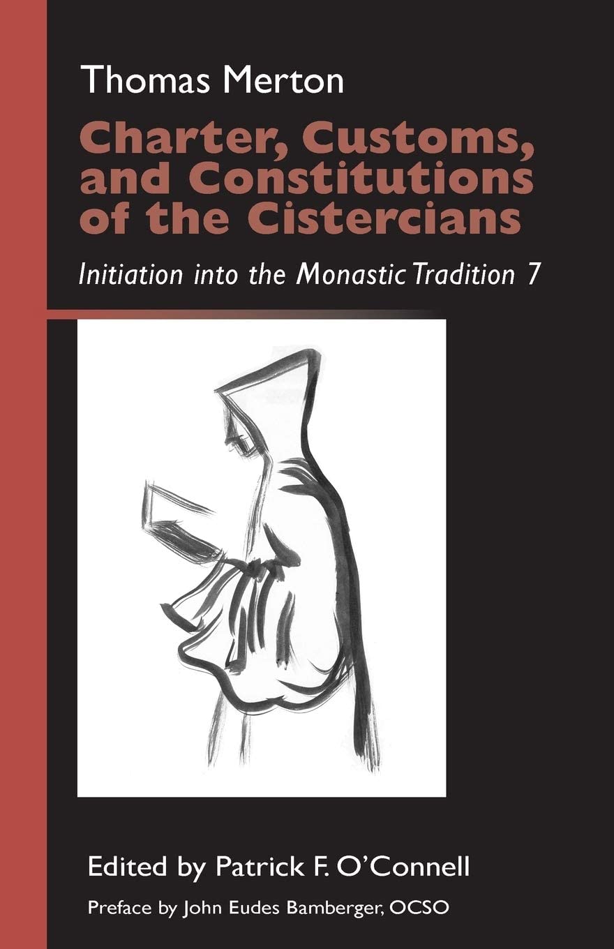 Charter, Customs, and Constitutions of the Cistercians: Initiation into the Monastic Tradition 7 (Volume 41) (Monastic Wisdom Series)