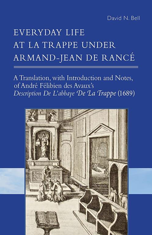 Everyday Life at La Trappe under Armand-Jean de Ranc&eacute; (Volume 274) (Cistercian Studies Series)