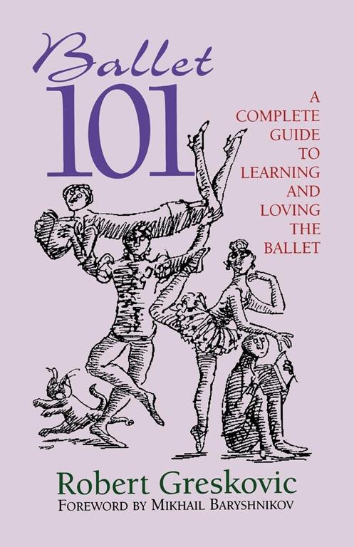 Ballet 101: A Complete Guide to Learning and Loving the Ballet (Limelight)