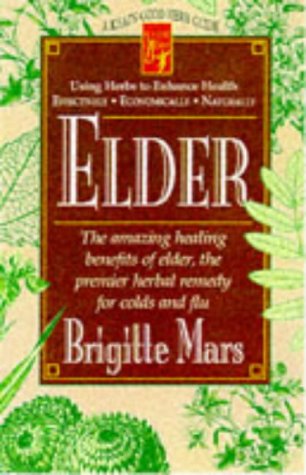 Elder The Amazing Healing Benefits Of Elder, The Premier Herbal Remedy For Colds And Flu