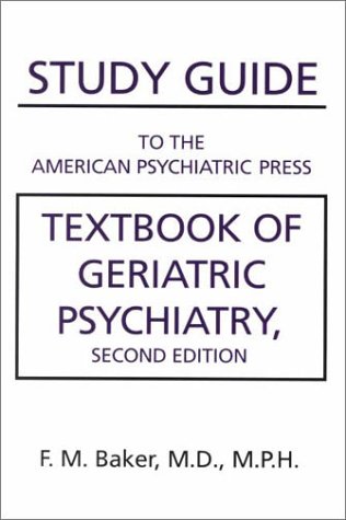 Study Guide to the American Psychiatric Press Textbook of Geriatric Psychiatry