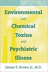 Environmental and Chemical Toxins and Psychiatric Illness