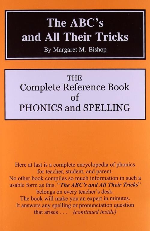 The ABC's and All Their Tricks: The Complete Reference Book of Phonics and Spelling