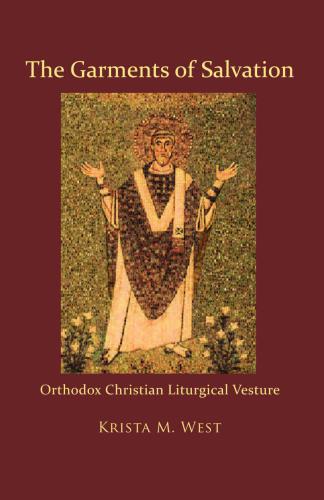 The garments of salvation : Orthodox Christian liturgical vesture