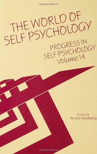 The World of Self Psychology (Annals of American Society for Adolescent Psychiatry) (Progress in Self Psychology)