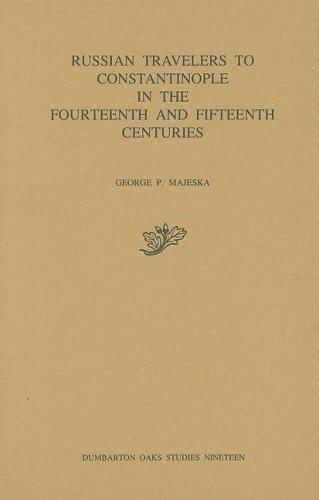 Russian Travelers to Constantinople in the Fourteenth and Fifteenth Centuries