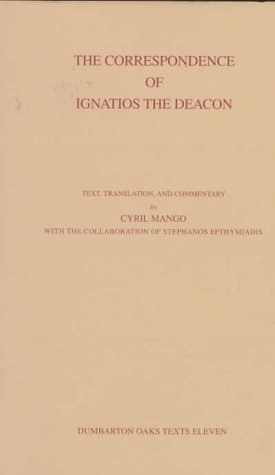 The Correspondence of Ignatios the Deacon - Dumbarton Oaks Texts, V11 (Corpus Fontium Historae Byzantinae, 39)