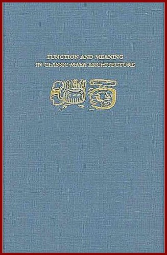 Function and Meaning in Classic Maya Architecture