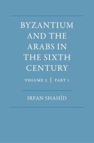 Byzantium and the Arabs in the Sixth Century, Volume 2, Part 1