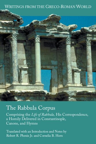 The Rabbula corpus : comprising the Life of Rabbula, his correspondence, a homily delivered in Constantinople, canons, and hymns : with texts in Syriac and Latin, English translations, notes, and introduction