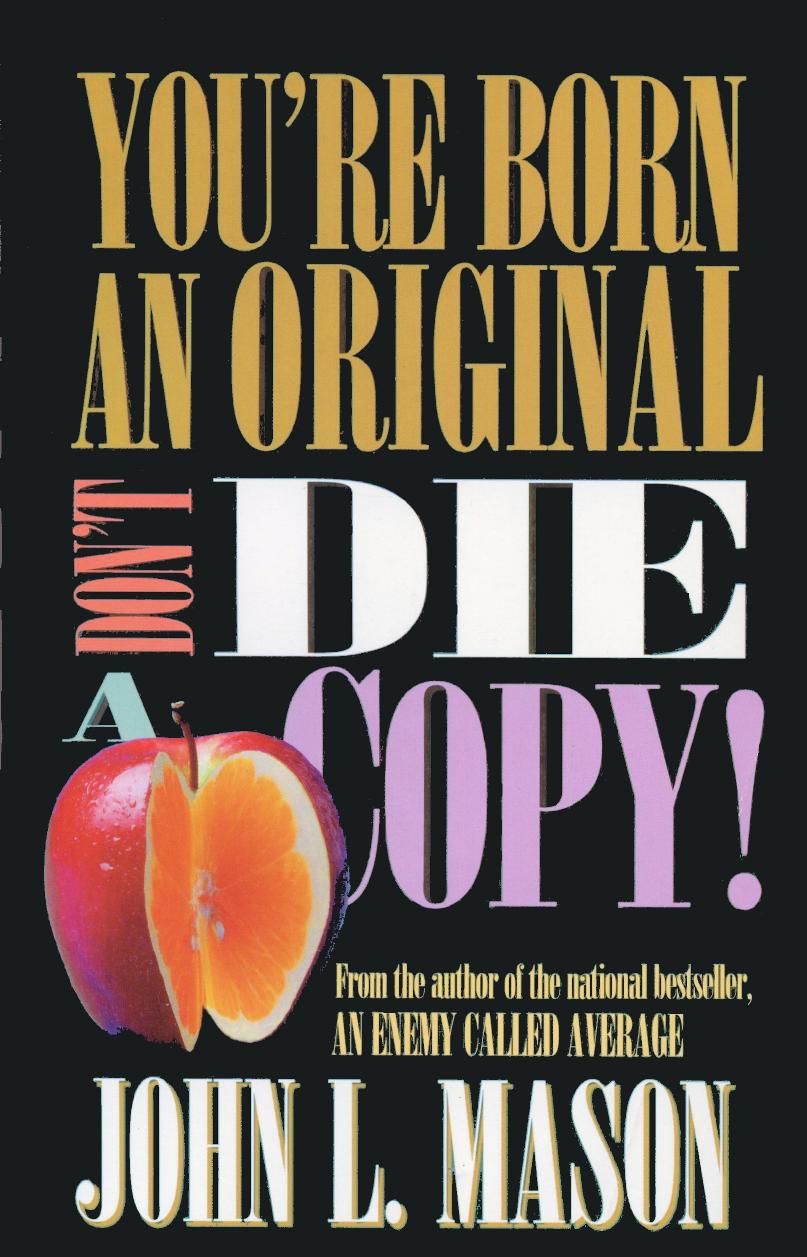 You're Born an Original, Don't Die a Copy!