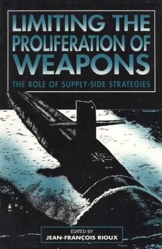 Limiting the proliferation of weapons : the role of supply-side strategies