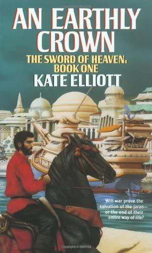 An Earthly Crown (The Jaran, Book 2; The Sword of Heaven, Book 1)