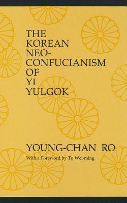 The Korean Neo Confucianism Of Yi Yulgok