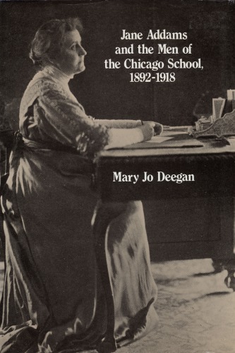 Jane Addams and the Men of the Chicago School, 1892-1918