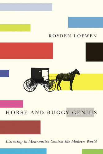 Horse-and-buggy genius : listening to Mennonites contest the modern world