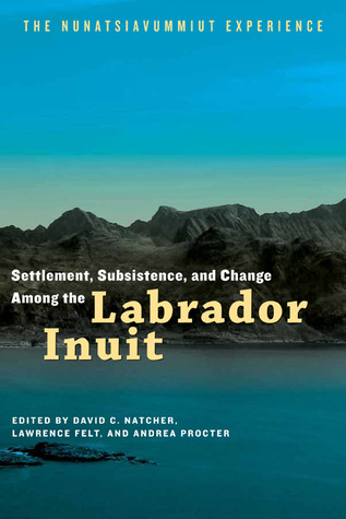 Settlement, Subsistence and Change Among the Labrador Inuit