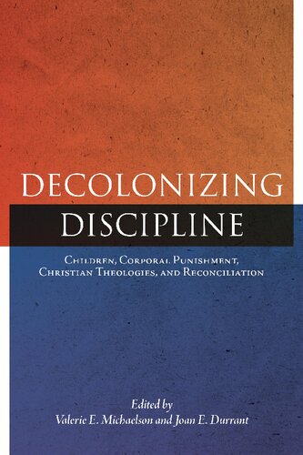 Decolonizing discipline : children, corporal punishment, Christian theologies, and reconciliation