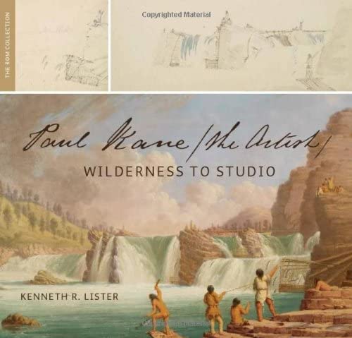 Paul Kane, the Artist: Wilderness to Studio