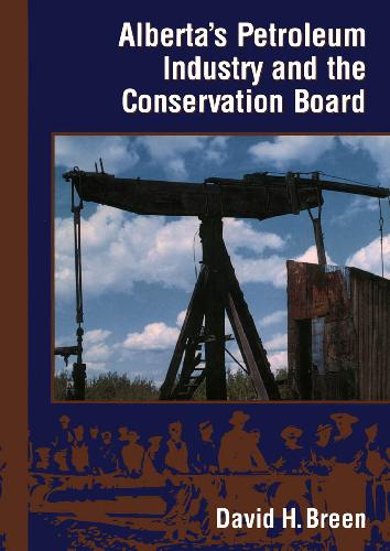 Alberta's Petroleum Industry and the Conservation Board