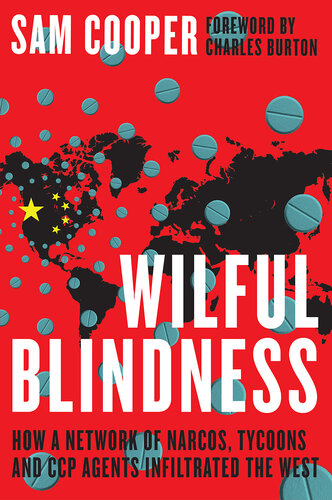 Wilful blindness : How a criminal network of narcos, tycoons and CCP agents infiltrated the West