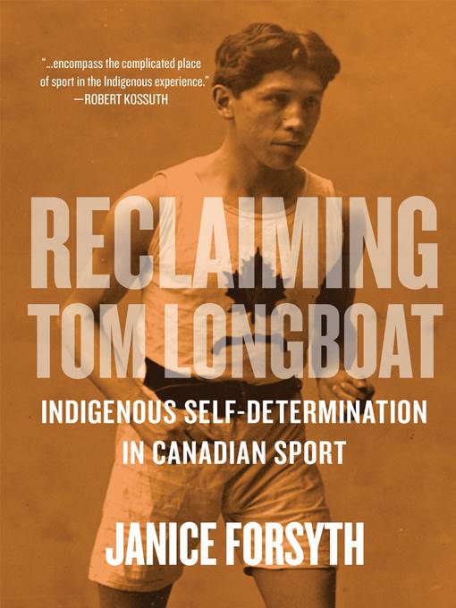 Reclaiming Tom Longboat : indigenous self-determination in Canadian sport